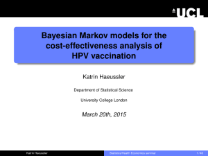 Bayesian Markov models for the cost-effectiveness analysis of HPV vaccination Katrin Haeussler