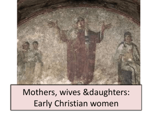 Mothers, wives &amp;daughters: Early Christian women