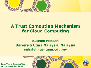 A Trust Computing Mechanism for Cloud Computing Suahidi Hassan Universiti Utara Malaysia, Malaysia