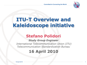 ITU-T Overview and Kaleidoscope initiative Stefano Polidori 16 April 2010