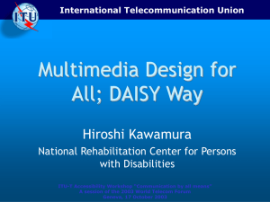 Multimedia Design for All; DAISY Way Hiroshi Kawamura National Rehabilitation Center for Persons