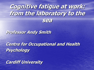 Cognitive fatigue at work: from the laboratory to the sea Professor Andy Smith