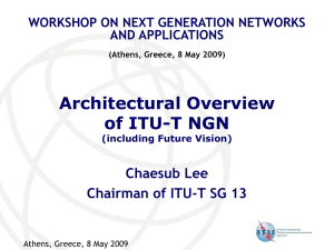 Architectural Overview of ITU-T NGN Chaesub Lee Chairman of ITU-T SG 13