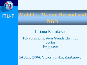 Mobility, 3G and Beyond and NGN ITU-T Tatiana Kurakova,