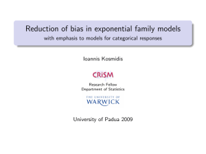 Reduction of bias in exponential family models Ioannis Kosmidis