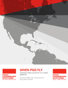 WHEN PIGS FLY Charting a New Course for U.S.-Cuban Relations