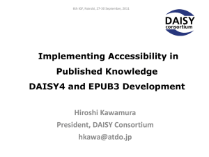 Implementing Accessibility in Published Knowledge DAISY4 and EPUB3 Development Hiroshi Kawamura