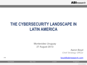 THE CYBERSECURITY LANDSCAPE IN LATIN AMERICA Montevideo Uruguay! 27 August 2013!