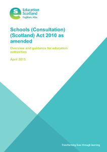 Schools (Consultation) (Scotland) Act 2010 as amended Overview and guidance for education