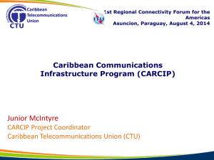 Junior McIntyre CARCIP Project Coordinator Caribbean Telecommunications Union (CTU) Caribbean Communications