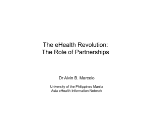 The eHealth Revolution: The Role of Partnerships Dr Alvin B. Marcelo