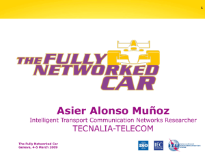Asier Alonso Muñoz TECNALIA-TELECOM Intelligent Transport Communication Networks Researcher The Fully Networked Car