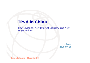 IPv6 in China New Olympics, New Internet Economy and New Opportunities Liu Dong