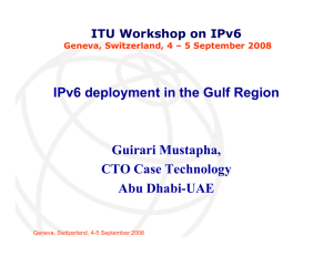 IPv6 deployment in the Gulf Region Guirari Mustapha, CTO Case Technology Abu Dhabi-UAE