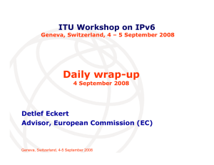 Daily wrap-up ITU Workshop on IPv6 Detlef Eckert Advisor, European Commission (EC)