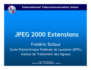 JPEG 2000 Extensions Frédéric Dufaux Ecole Polytechnique Fédérale de Lausanne (EPFL)