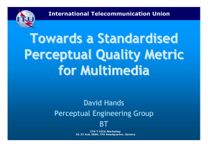 Towards a Standardised Perceptual Quality Metric for Multimedia David Hands