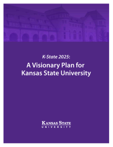 A Visionary Plan for Kansas State University K-State 2025 k-state.edu/2025