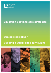 Education Scotland core strategies Strategic objective 1: Building a world-class curriculum