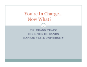 You’re In Charge… Now What? DR. FRANK TRACZ DIRECTOR OF BANDS