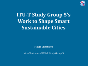 ITU-T Study Group 5’s Work to Shape Smart Sustainable Cities Flavio Cucchietti