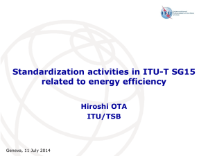 Standardization activities in ITU-T SG15 related to energy efficiency Hiroshi OTA ITU/TSB