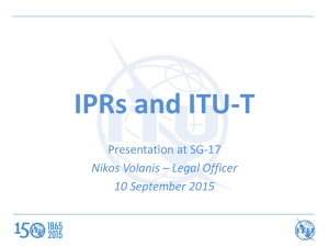 IPRs and ITU-T Presentation at SG-17 Nikos Volanis – Legal Officer