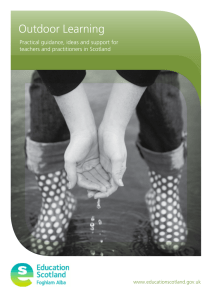 Outdoor Learning Practical guidance, ideas and support for www.educationscotland.gov.uk