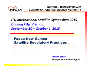 ITU International Satellite Symposium 2015 Danang City, Vietnam September 30 – October 1, 2015 Papua New Guinea
