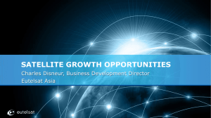 SATELLITE GROWTH OPPORTUNITIES Charles Disneur, Business Development Director Eutelsat Asia