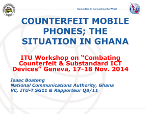 COUNTERFEIT MOBILE PHONES; THE SITUATION IN GHANA ITU Workshop on “Combating