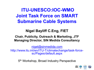 ITU-UNESCO:IOC-WMO Joint Task Force on SMART Submarine Cable Systems Nigel Bayliff C.Eng, FIET