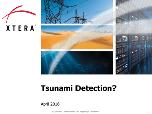 Tsunami Detection? April 2016 1 © 2016 Xtera Communications, Inc. Proprietary &amp; Confidential