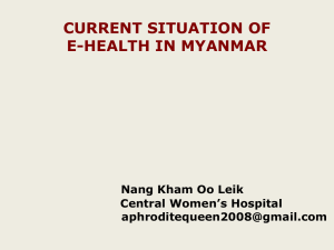 CURRENT SITUATION OF E-HEALTH IN MYANMAR Nang Kham Oo Leik Central Women’s Hospital