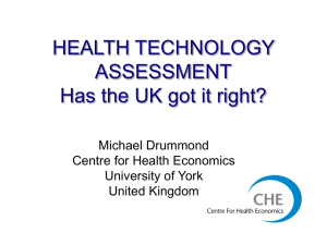 HEALTH TECHNOLOGY ASSESSMENT Has the UK got it right? Michael Drummond