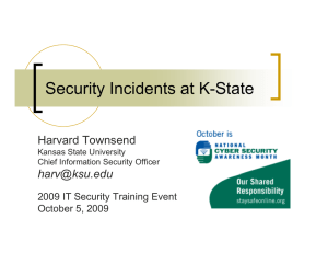 Security Incidents at K-State Harvard Townsend harv@ksu edu
