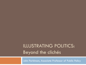 ILLUSTRATING POLITICS: Beyond the clichés John Parkinson, Associate Professor of Public Policy