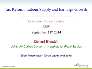 Tax Reform, Labour Supply and Earnings Growth Richard Blundell Economic Policy Lecture