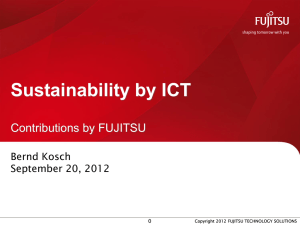 Sustainability by ICT Contributions by FUJITSU Bernd Kosch September 20, 2012