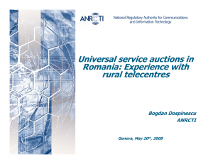 Universal service auctions in Romania: Experience with rural telecentres Bogdan Dospinescu