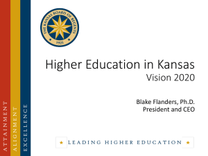 Higher Education in Kansas Vision 2020 Blake Flanders, Ph.D. President and CEO