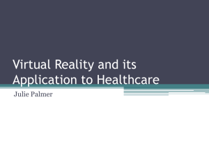 Virtual Reality and its Application to Healthcare Julie Palmer