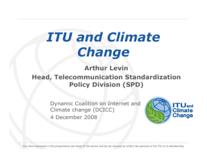 ITU and Climate Change Arthur Levin Head, Telecommunication Standardization