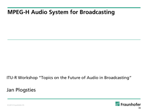 MPEG-H Audio System for Broadcasting Jan Plogsties