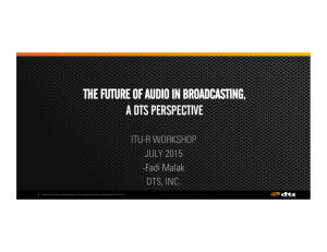 THE FUTURE OF AUDIO IN BROADCASTING, A DTS PERSPECTIVE ITU-R WORKSHOP JULY 2015
