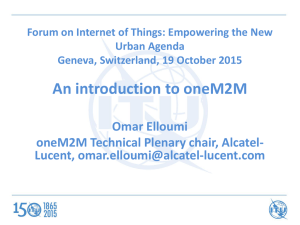 An introduction to oneM2M Omar Elloumi oneM2M Technical Plenary chair, Alcatel- Lucent,
