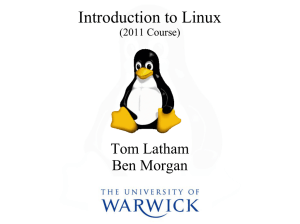 Introduction to Linux Tom Latham Ben Morgan (2011 Course)