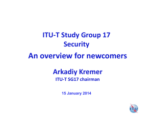 An overview for newcomers ITU-T Study Group 17 Security Arkadiy Kremer