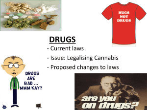 DRUGS - Current laws - Issue: Legalising Cannabis - Proposed changes to laws