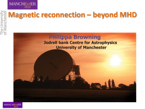 Magnetic	reconnection	–	beyond	MHD Philippa Browning  Jodrell bank Centre for Astrophysics